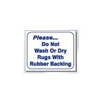 DO NOT WASH OR DRY RUGD WITH RUBBER BACKING